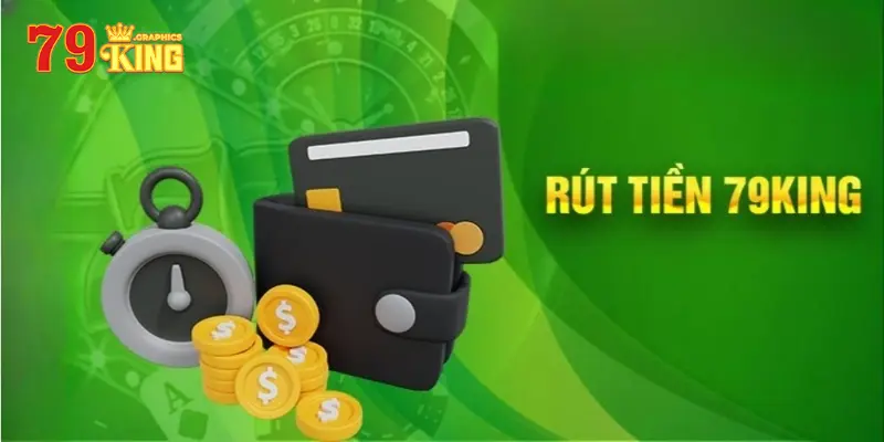 Những cách rút tiền 79King được nhà cái chấp nhận